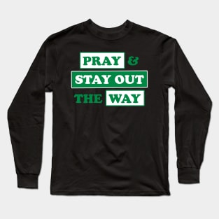 PRAY & STAY OUT THE WAY Long Sleeve T-Shirt